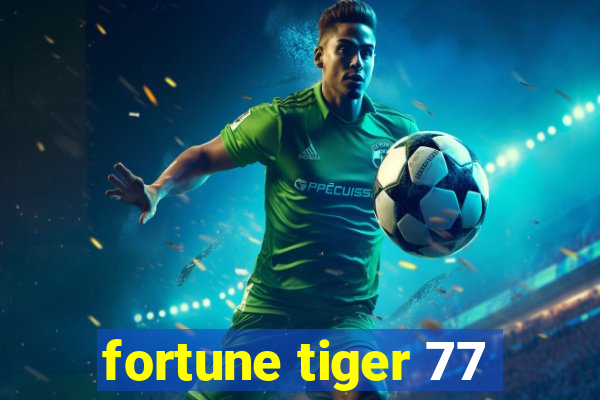 fortune tiger 77